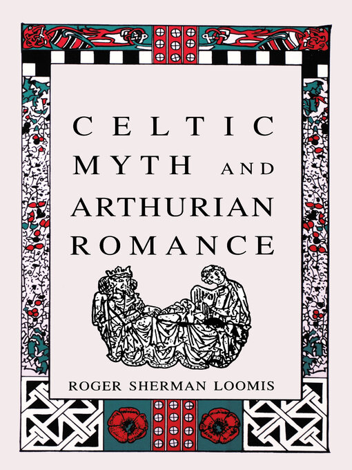 Title details for Celtic Myth and Arthurian Romance by Roger Sherman Loomis - Available